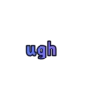 ugh