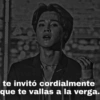 31
te invitó cordialmente
que te vallas a la verga.