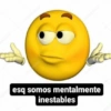 esq somos mentalmente
inestables