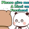 Please give me
A kissi on
Forehead