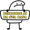 DISCORDE AÍ
NA SUA CASA
T
