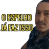 O ESPELHO JÁ FAZ ISSO