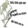 tuts tuts qro ver bi eu bato no otaco dps bato em vc
