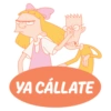 YA CÁLLATE