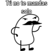 Tú no te mandas
solo