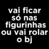 vai ficar
só nas
figurinhas
ou vai rolar
o bj
