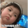 lu kenapa sih?