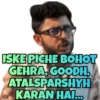 ISKE PICHE BOHOT GEHRA, GOODH, ATALSPARSHYH KARAN HAI...
