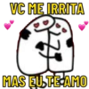 VC ME IRRITA
MAS EU TE AMO