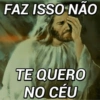 FAZ ISSO NÃO
ka
TE QUERO
NO CÉU