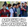 PED
ARE CHUP HO
JAO PAPIYON!