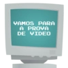 VAMOS PARA
A PROVA
DE VIDEO