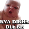 KYA DIKHA DIA BE