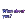 What about
you?