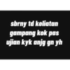 sbrny td keliatan
gampang kok pas
ujian kyk anjg gn yh