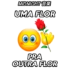 MIDNIGHT
UMA FLOR
PRA
OUTRA FLOR