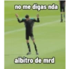 no me digas nda albitro de mrd