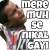mere
MUH
se
NIKAL
GAYI