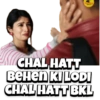 CHAL HATT
BEHEN KI LODI
CHAL HATT BKL