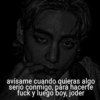 avísame cuando quieras algo
serio conmigo, para hacerte
fuck y luego boy, joder