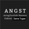 ANGST
Astagfirullah Naneun
Gakuat Sama Tugas