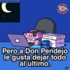 C
NOPE
Super
Poleas
Mario
Chipiado
Pero a Don Pendejo
le gusta dejar todo
al último.
JT