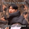 PHYSICALLY PAINED MENTALLY DRAINED