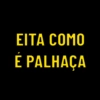 EITA COMO
É PALHAÇA