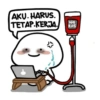 AKU. HARUS.
TETAP.KERJA,
W4
RAS