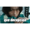 que decepción