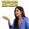 TUJHE KYA HUA BHAI?