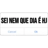 SEI NEM QUE DIA É HJ
Cancel
Ok