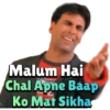 Malum Hai Chal Apne Baap Ko Mat Sikha