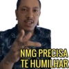 NMG PRECISA TE HUMILHAR