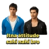 Itna attitude
sahi nahi bro