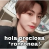 hola preciosa
*ronronea*