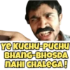 YEKUCHU-PUCHU
BHANG-BHOSDA
DAHI CHALEGA!