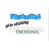 DiAmbsEMIA
gue sEdANg
EMOSIONAL