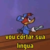vou cortar sua
lingua