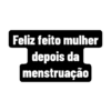 Feliz feito mulher
depois da
menstruação