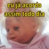 eu já acordo
assim todo dia