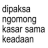 dipaksa ngomong kasar sama keadaan