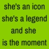 she's an icon she's a legend and she is the moment