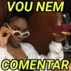 VOU NEM COMENTAR