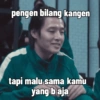 pengen bilang kangen tapi malu sama kamu yang b aja