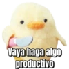 Vaya haga algo productivo
