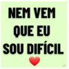 NEM VEM QUE EU SOU DIFÍCIL 1/