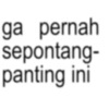 ga pernah sepontang- panting ini