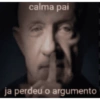 calma pai ja perdeu o argumento