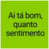 Ai tá bom, quanto sentimento